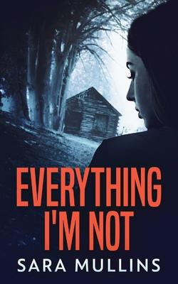 Everything I'm Not