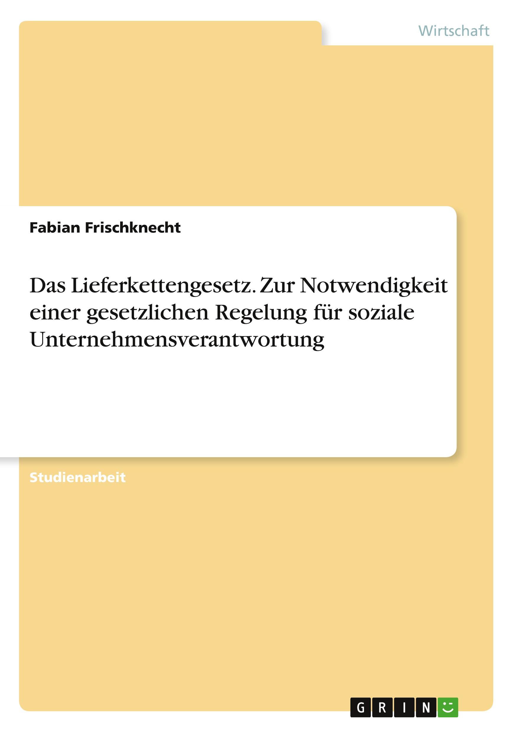 Das Lieferkettengesetz. Zur Notwendigkeit einer gesetzlichen Regelung für soziale Unternehmensverantwortung