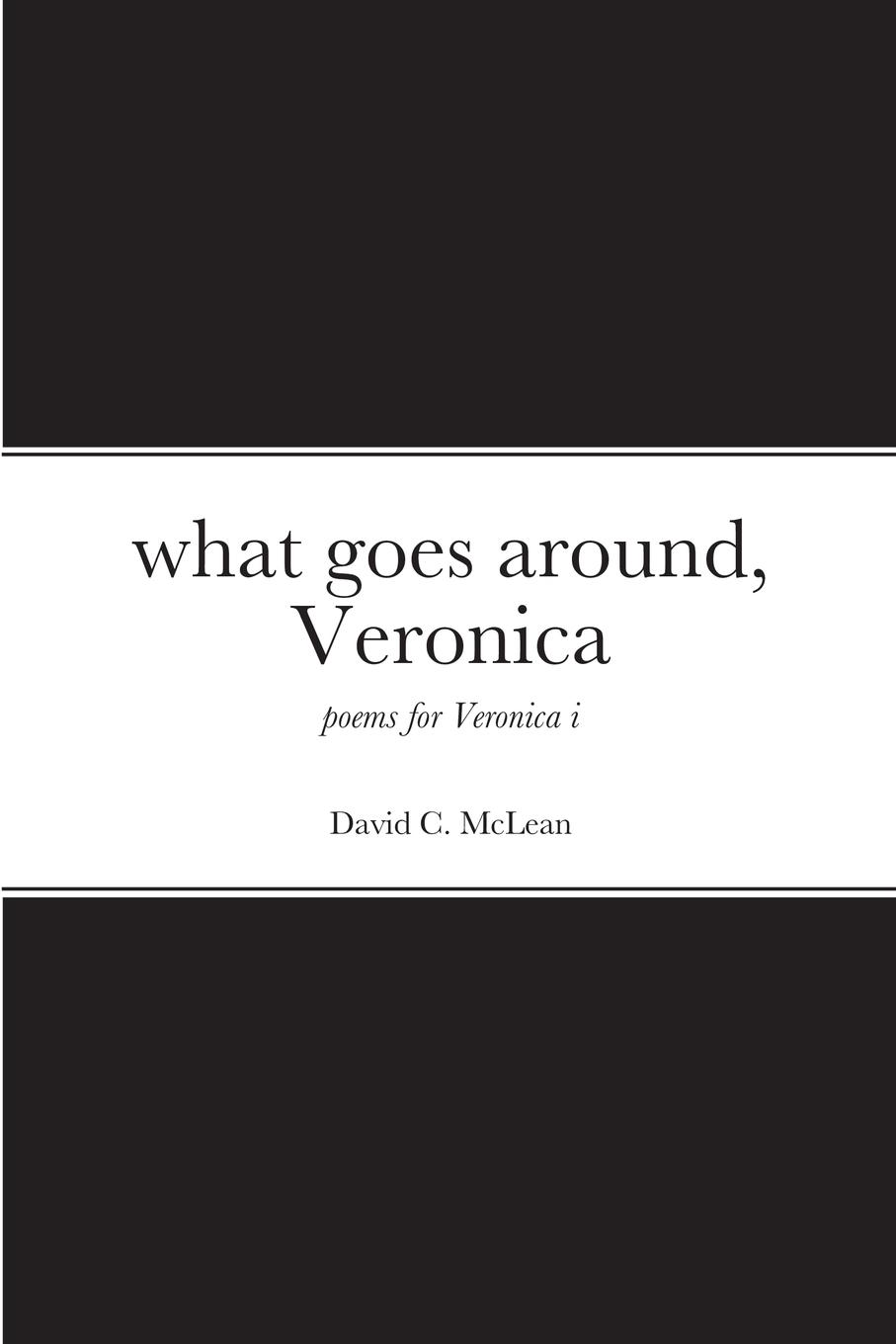 what goes around, Veronica: poems for Veronica i