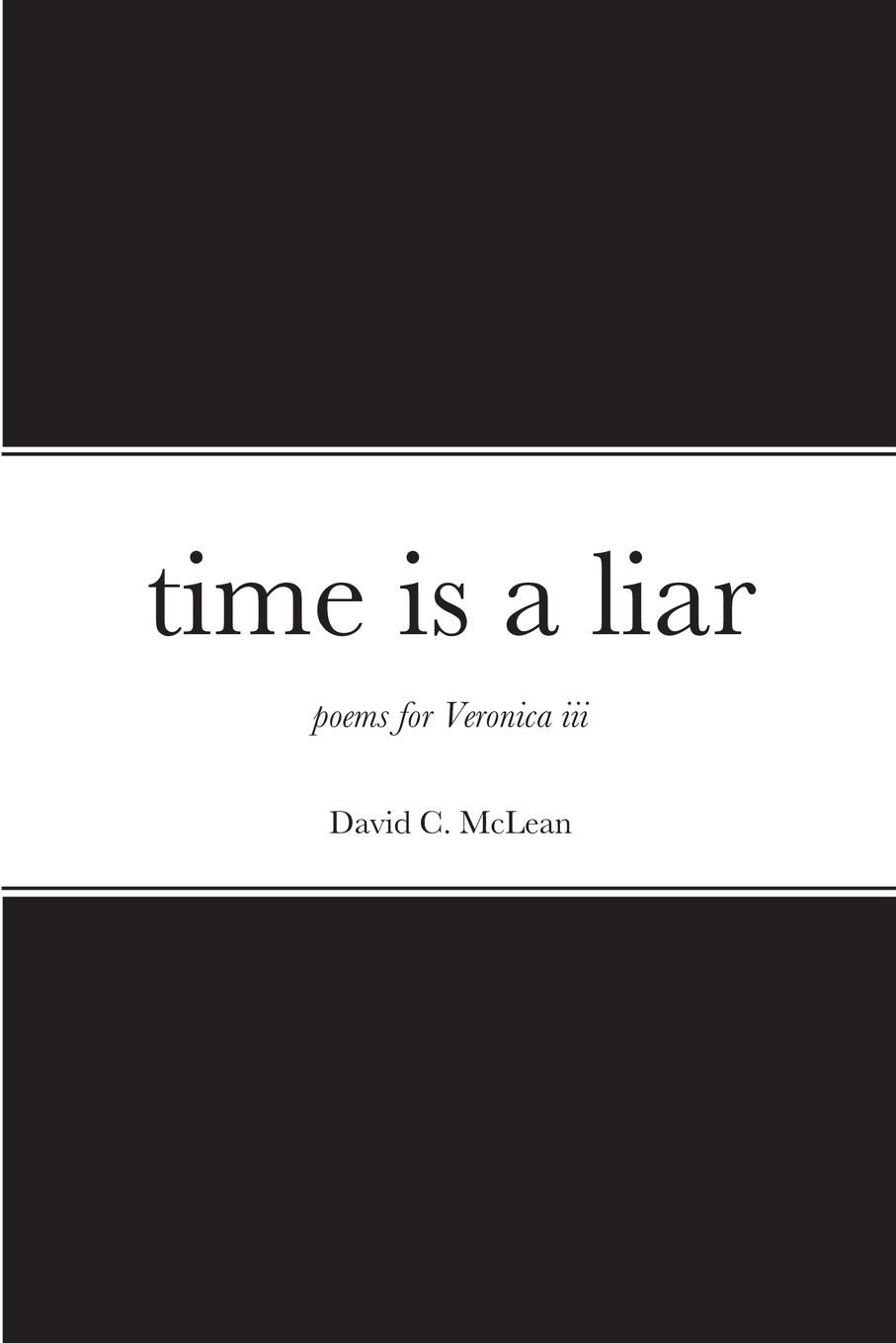 time is a liar: poems for Veronica iii