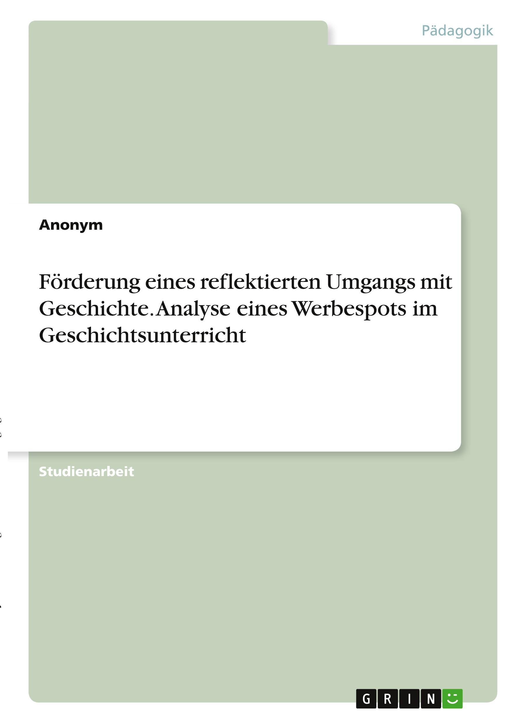 Förderung eines reflektierten Umgangs mit Geschichte. Analyse eines Werbespots im Geschichtsunterricht