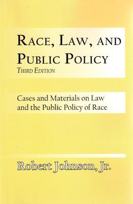 Race, Law, and Public Policy: Cases and Materials on Law and the Public Policy of Race