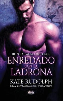 Enredado Con La Ladrona: Romance Paranormal con Cambiaformas