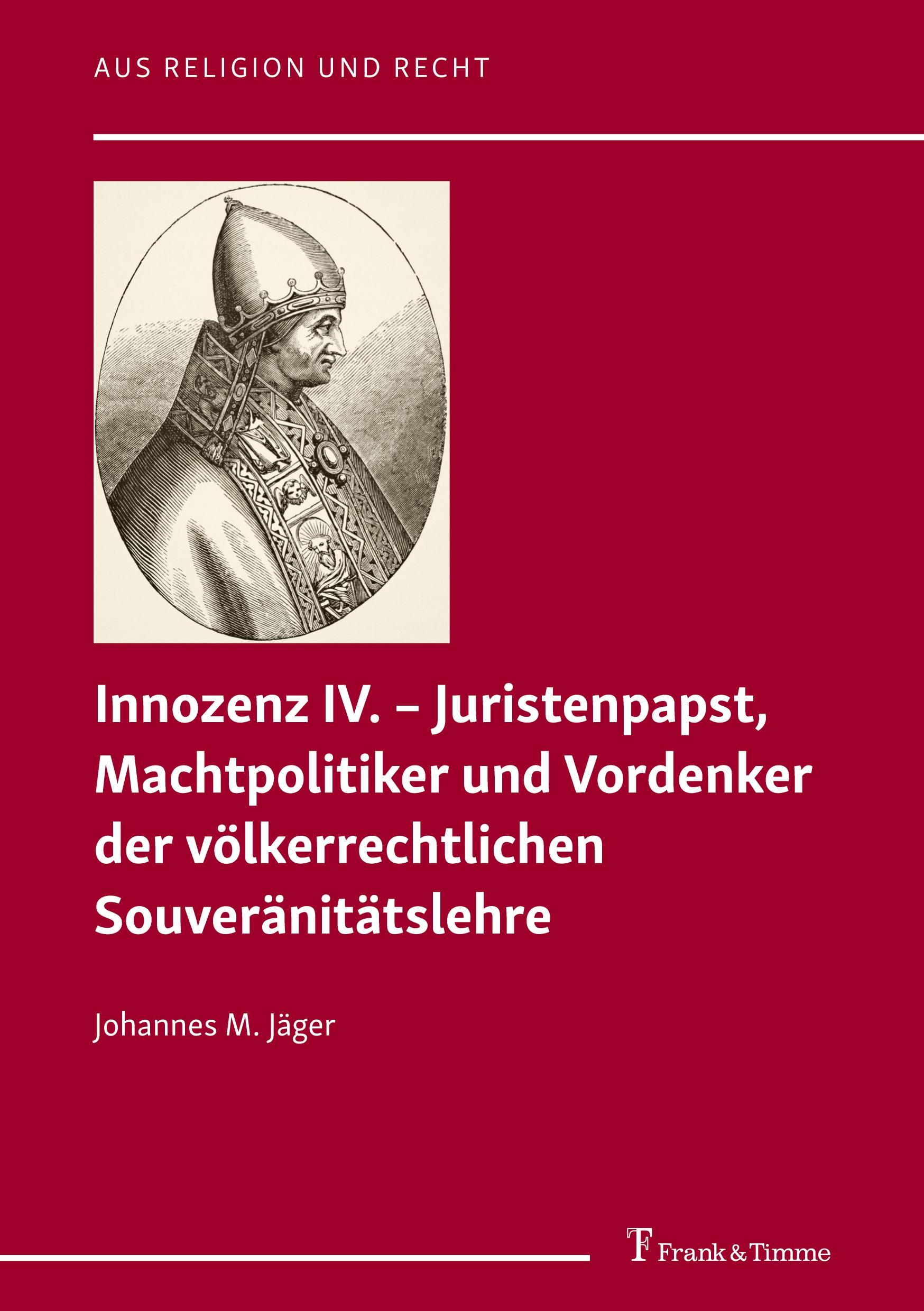 Innozenz IV. - Juristenpapst, Machtpolitiker und Vordenker der völkerrechtlichen Souvera¨nita¨tslehre