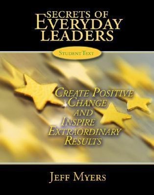 Secrets of Everyday Leaders Student Text: Create Positive Change and Inspire Extraordinary Results