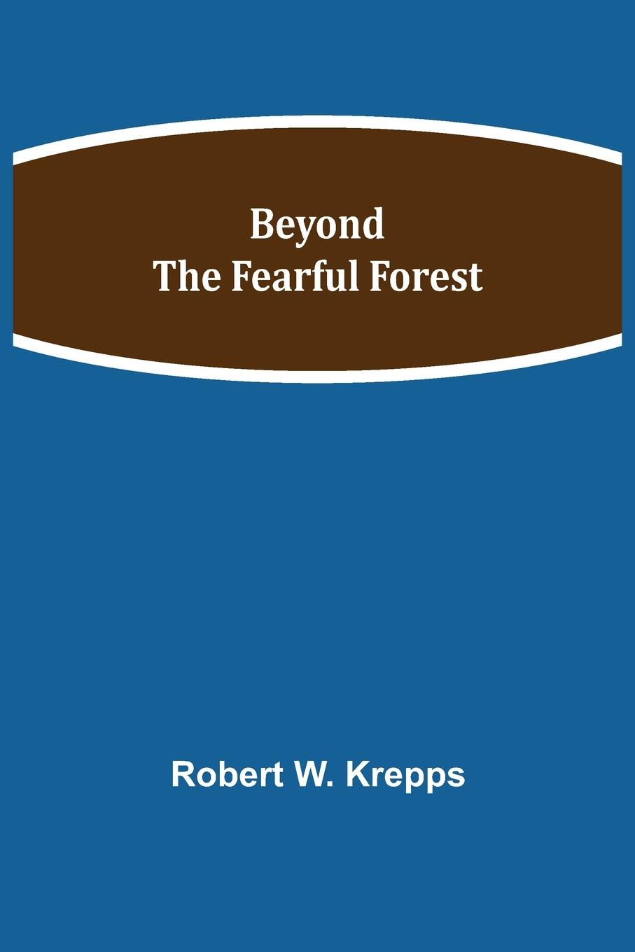 Beyond the Fearful Forest