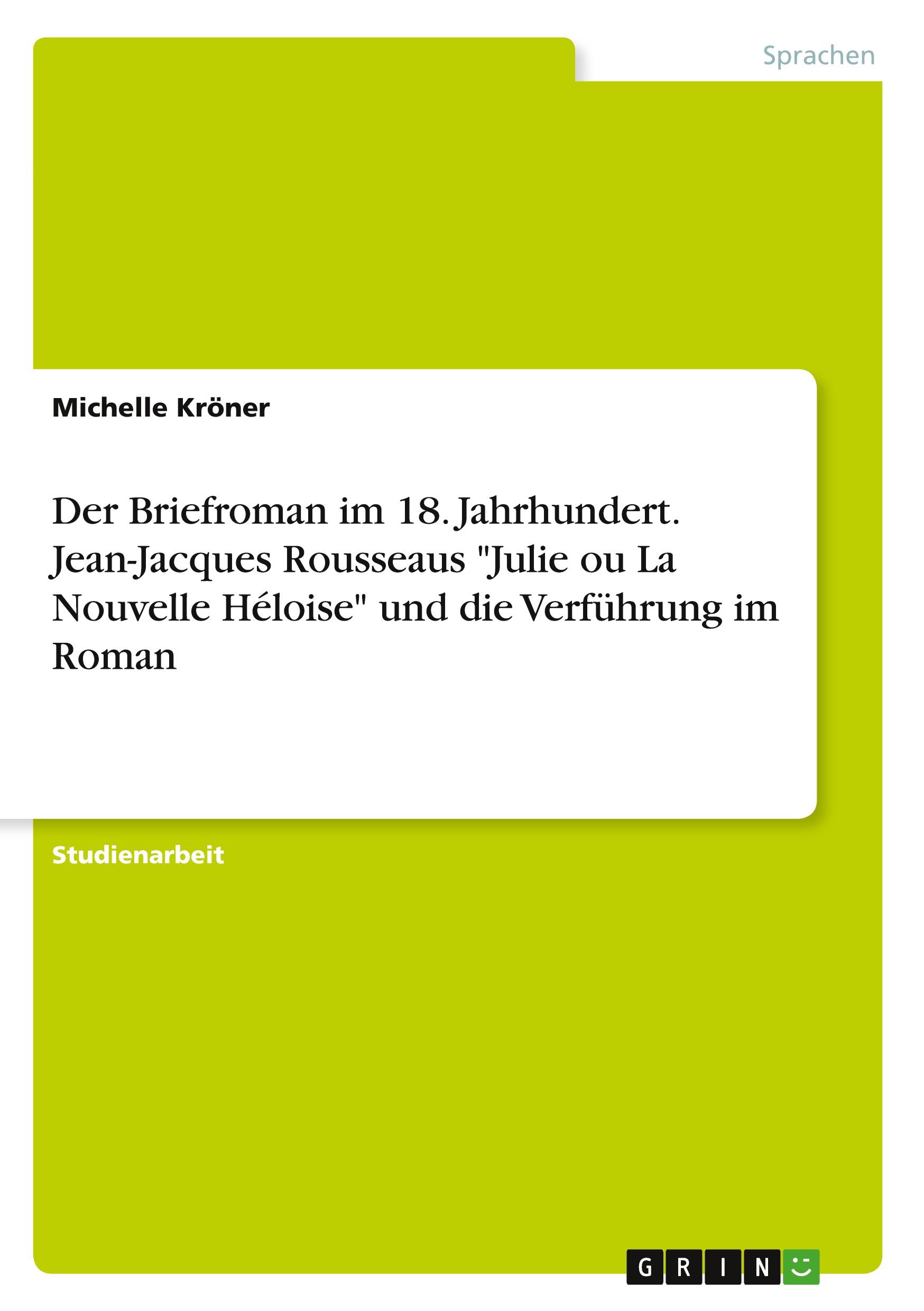 Der Briefroman im 18. Jahrhundert. Jean-Jacques Rousseaus "Julie ou La Nouvelle Héloise" und die Verführung im Roman