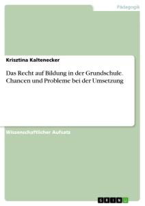 Das Recht auf Bildung in der Grundschule. Chancen und Probleme bei der Umsetzung