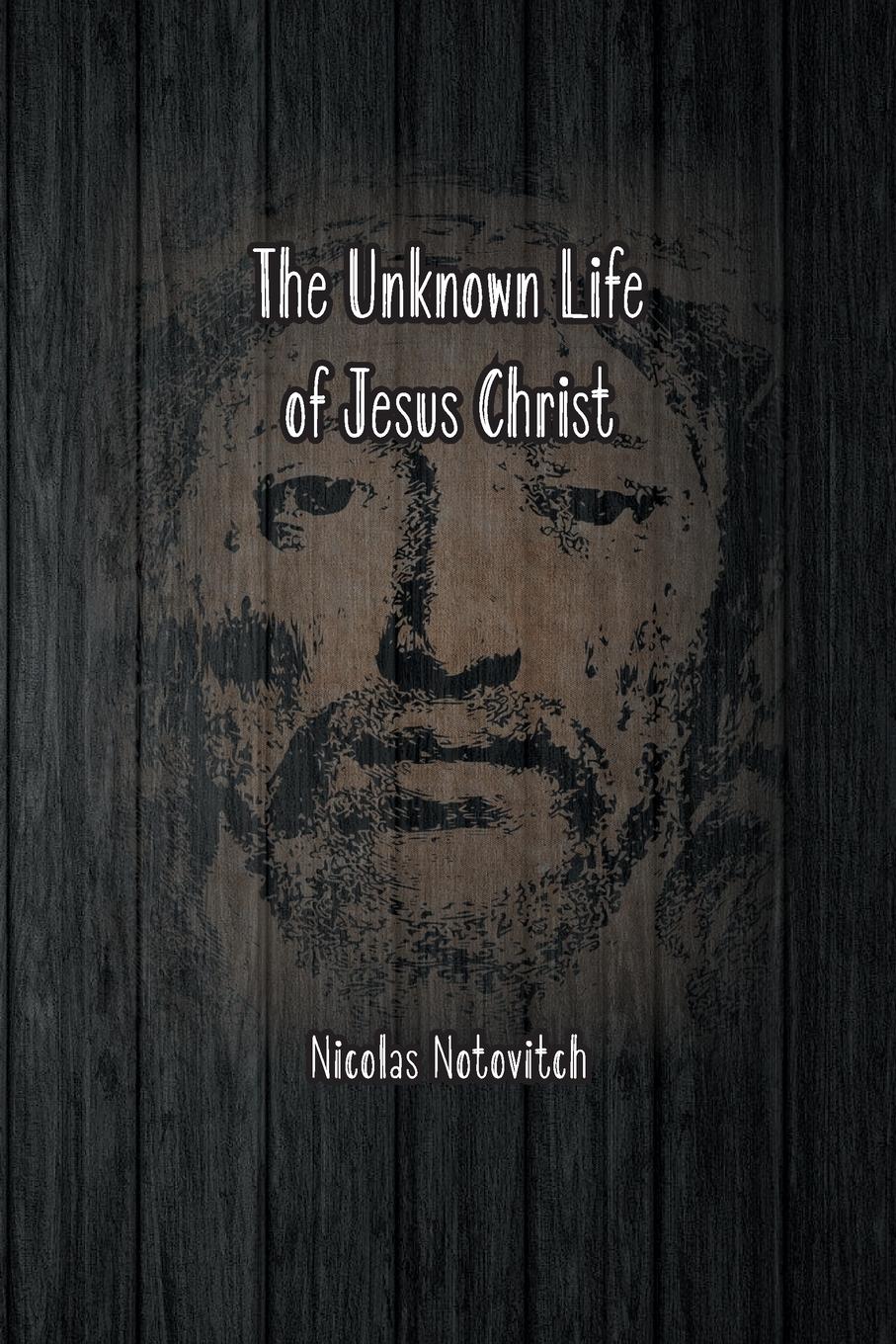 The Unknown Life of Jesus Christ