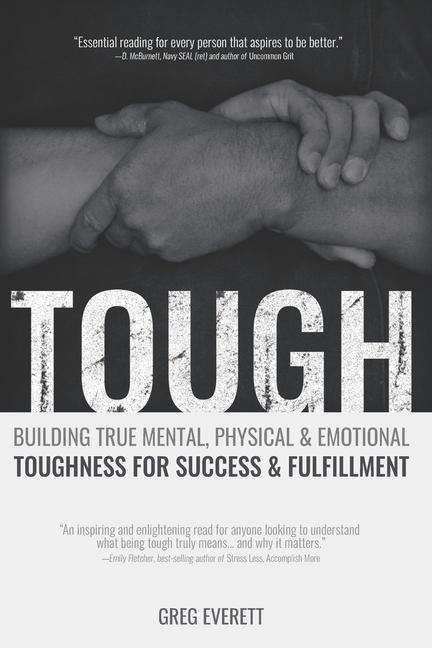 Tough: Building True Mental, Physical & Emotional Toughness for Success & Fulfillment