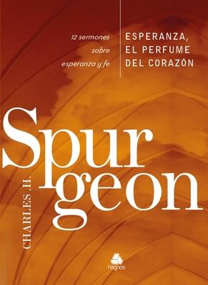 Esperanza, El Perfume del Corazon: 12 Sermones Sobre Esperanza Y Fe