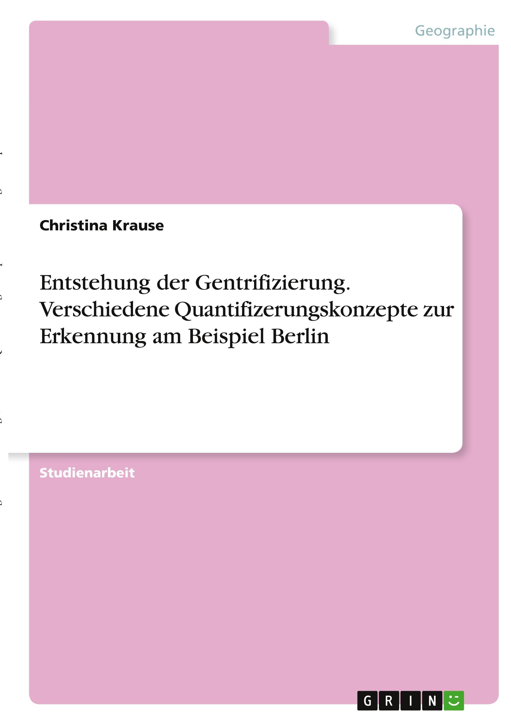 Entstehung der Gentrifizierung. Verschiedene Quantifizerungskonzepte zur Erkennung am Beispiel Berlin