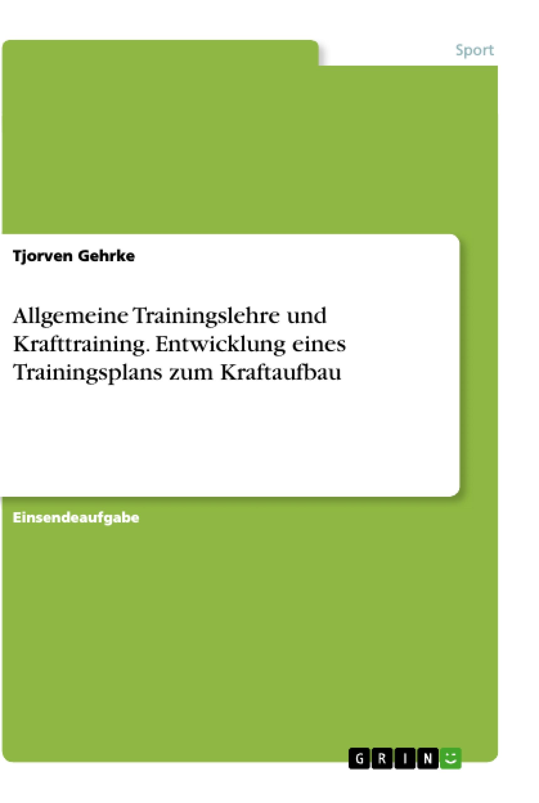 Allgemeine Trainingslehre und Krafttraining. Entwicklung eines Trainingsplans zum Kraftaufbau