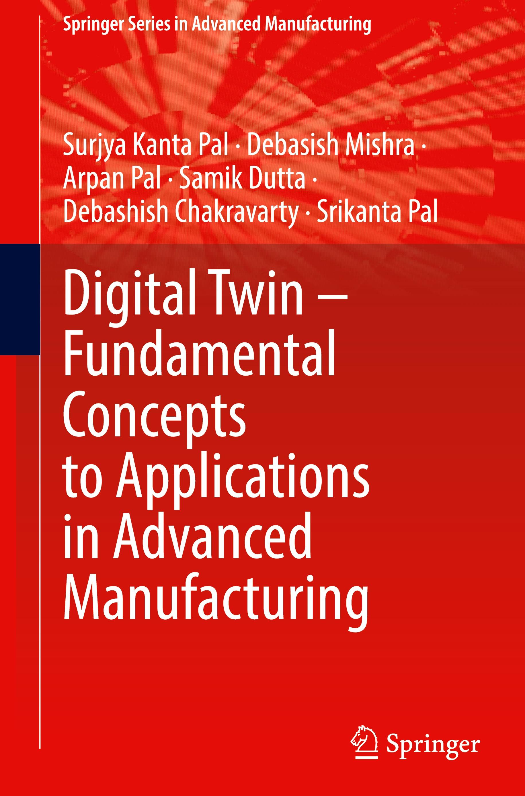 Digital Twin ¿ Fundamental Concepts to Applications in Advanced Manufacturing