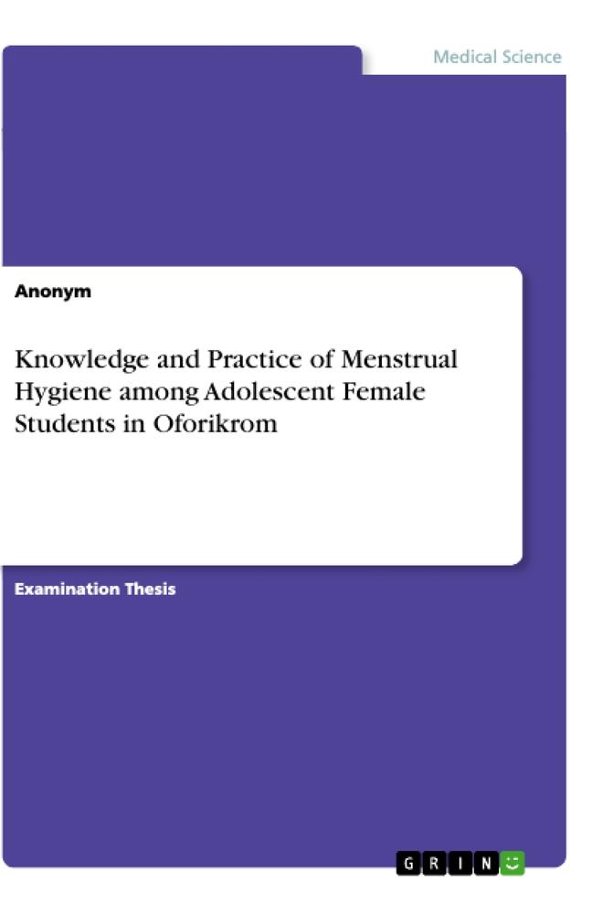 Knowledge and Practice of Menstrual Hygiene among Adolescent Female Students in Oforikrom