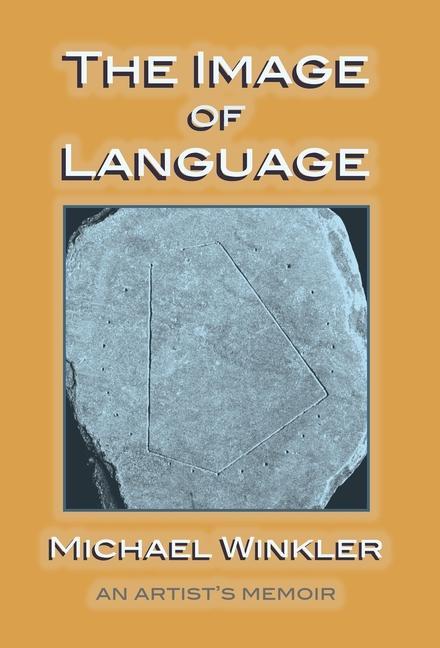 The Image of Language: An Artist's Memoir