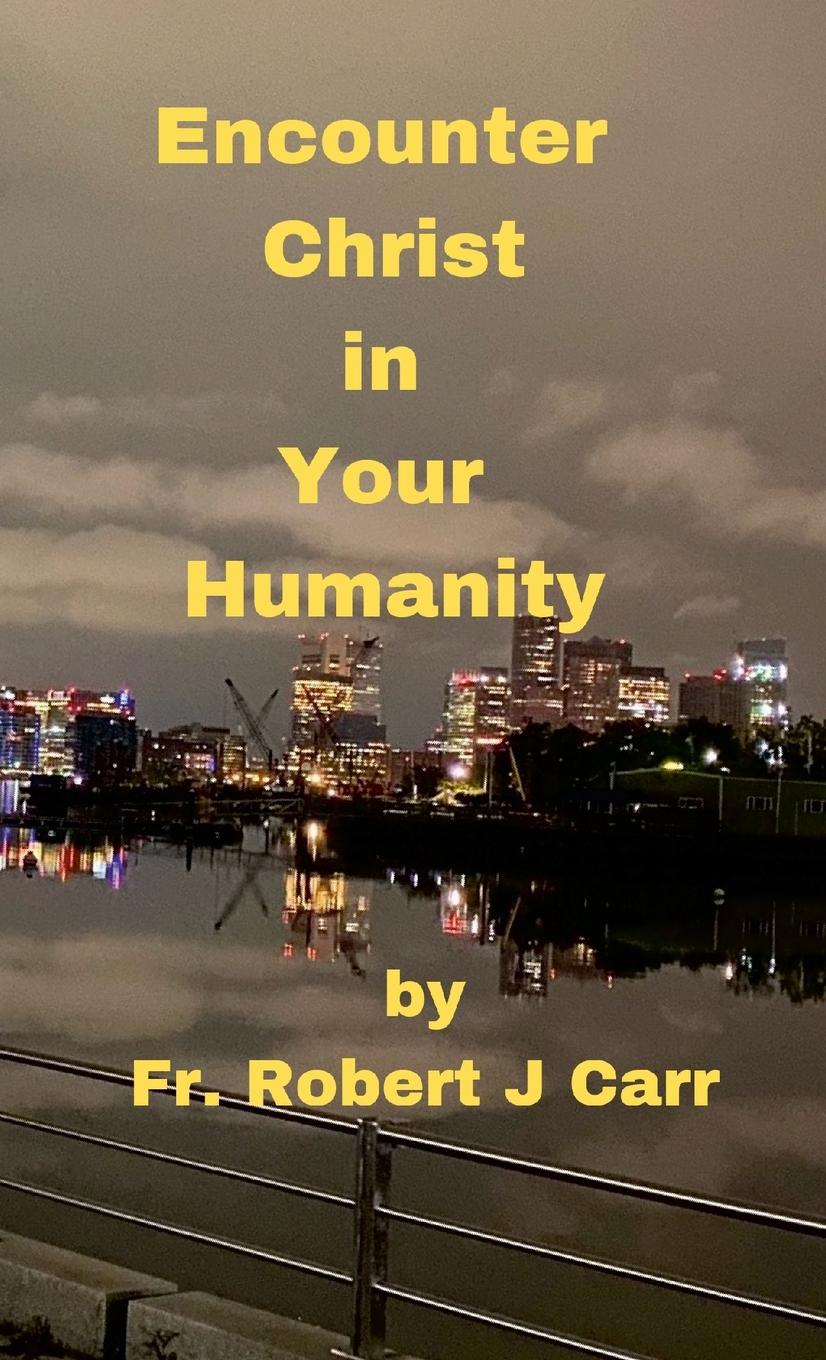 Encounter Christ in Your Humanity