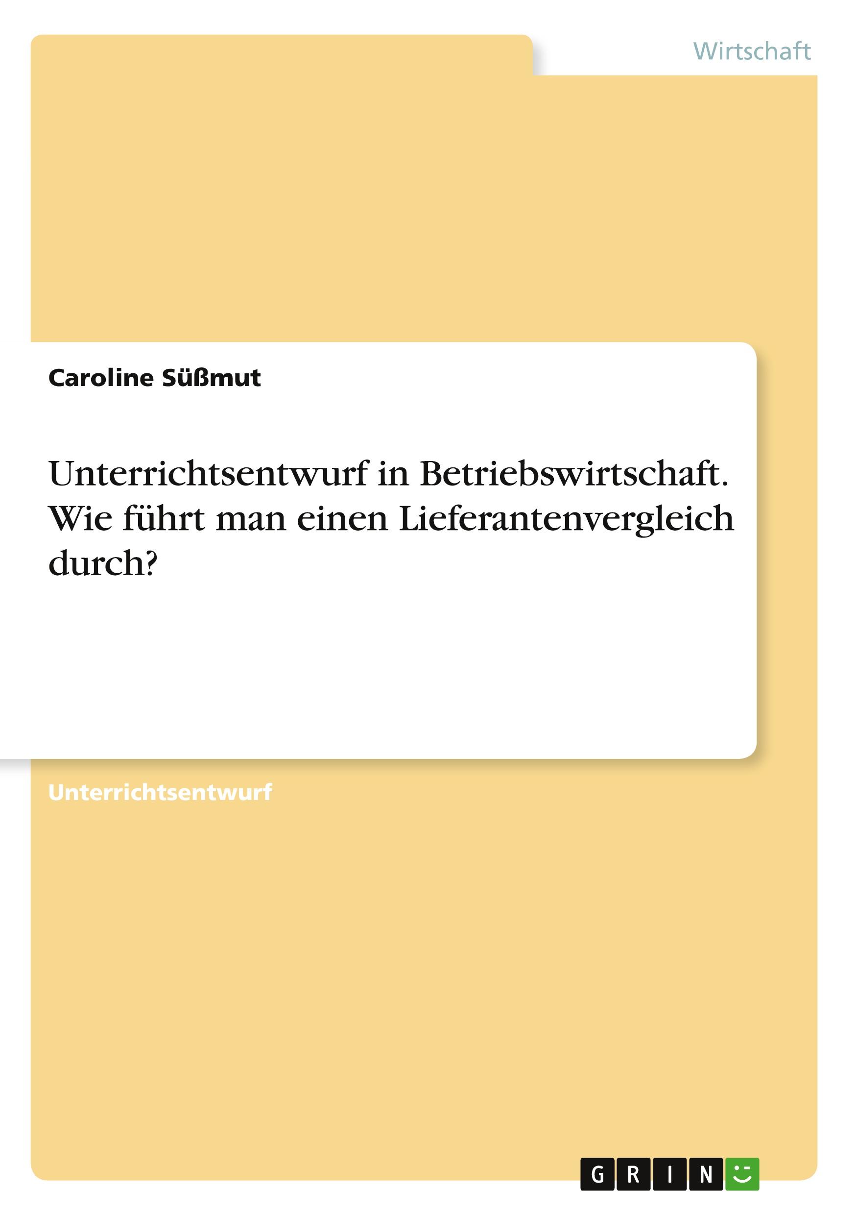 Unterrichtsentwurf in Betriebswirtschaft. Wie führt man einen Lieferantenvergleich durch?