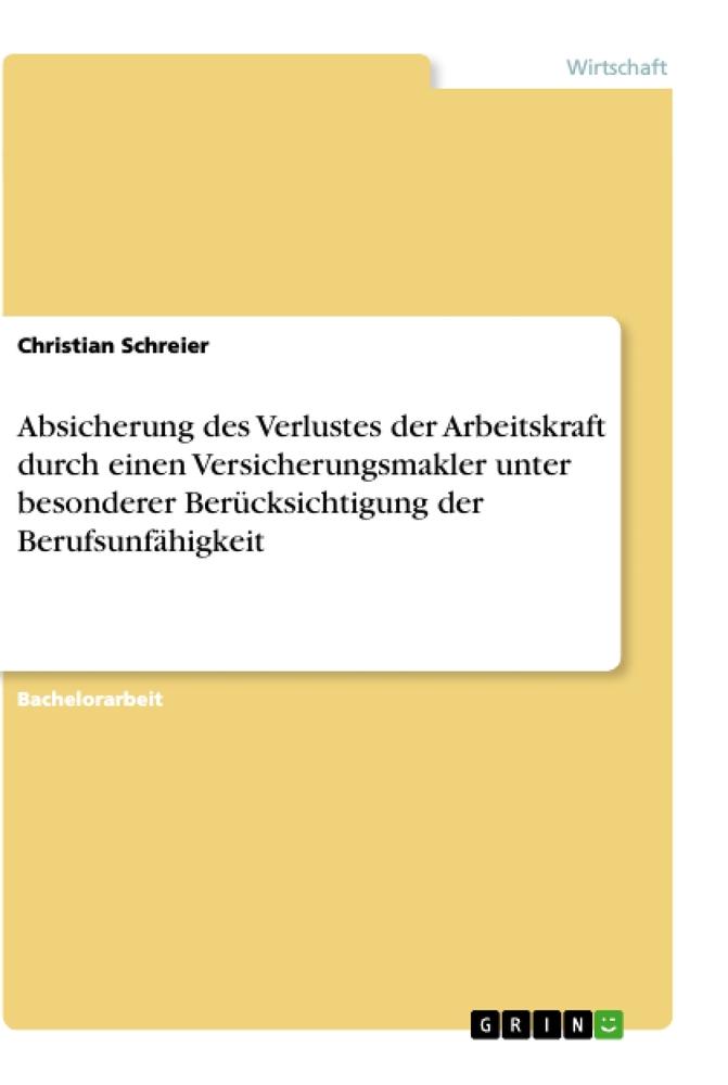 Absicherung des Verlustes der Arbeitskraft durch einen Versicherungsmakler unter besonderer Berücksichtigung der Berufsunfähigkeit