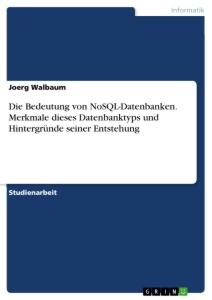 Die Bedeutung von NoSQL-Datenbanken. Merkmale dieses Datenbanktyps und Hintergründe seiner Entstehung