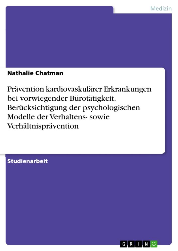 Prävention kardiovaskulärer Erkrankungen bei vorwiegender Bürotätigkeit. Berücksichtigung der psychologischen Modelle der Verhaltens- sowie Verhältnisprävention