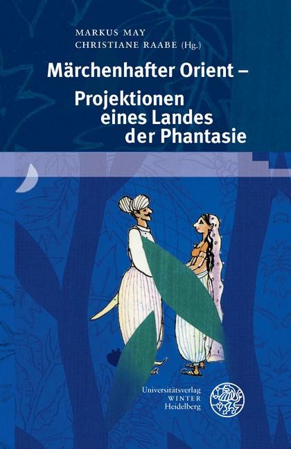 Märchenhafter Orient - Projektionen eines Landes der Phantasie