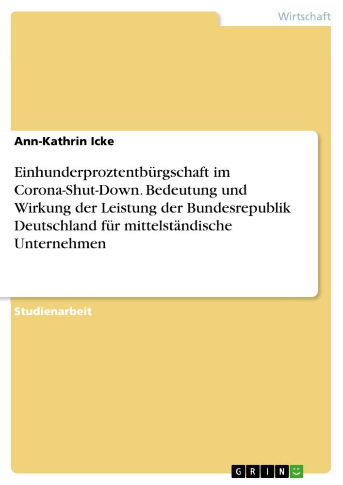 Einhunderproztentbürgschaft im Corona-Shut-Down. Bedeutung und Wirkung der Leistung der Bundesrepublik Deutschland für mittelständische Unternehmen