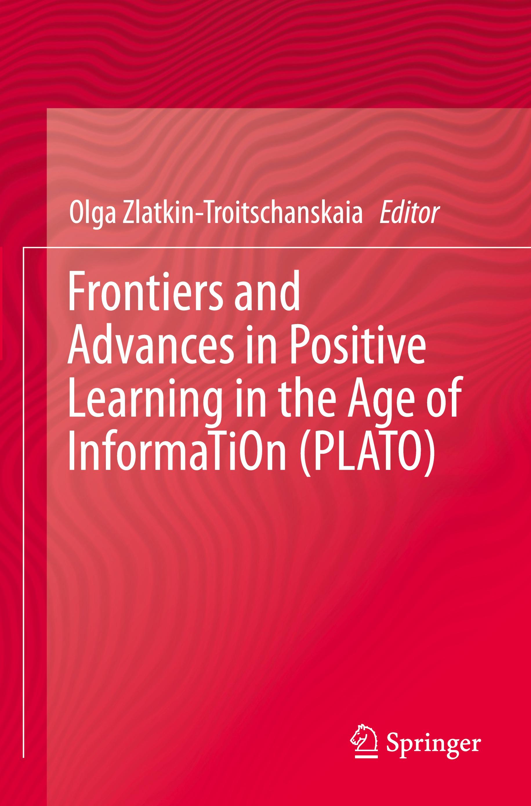 Frontiers and Advances in Positive Learning in the Age of InformaTiOn (PLATO)