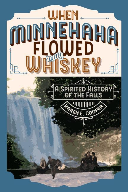 When Minnehaha Flowed with Whiskey