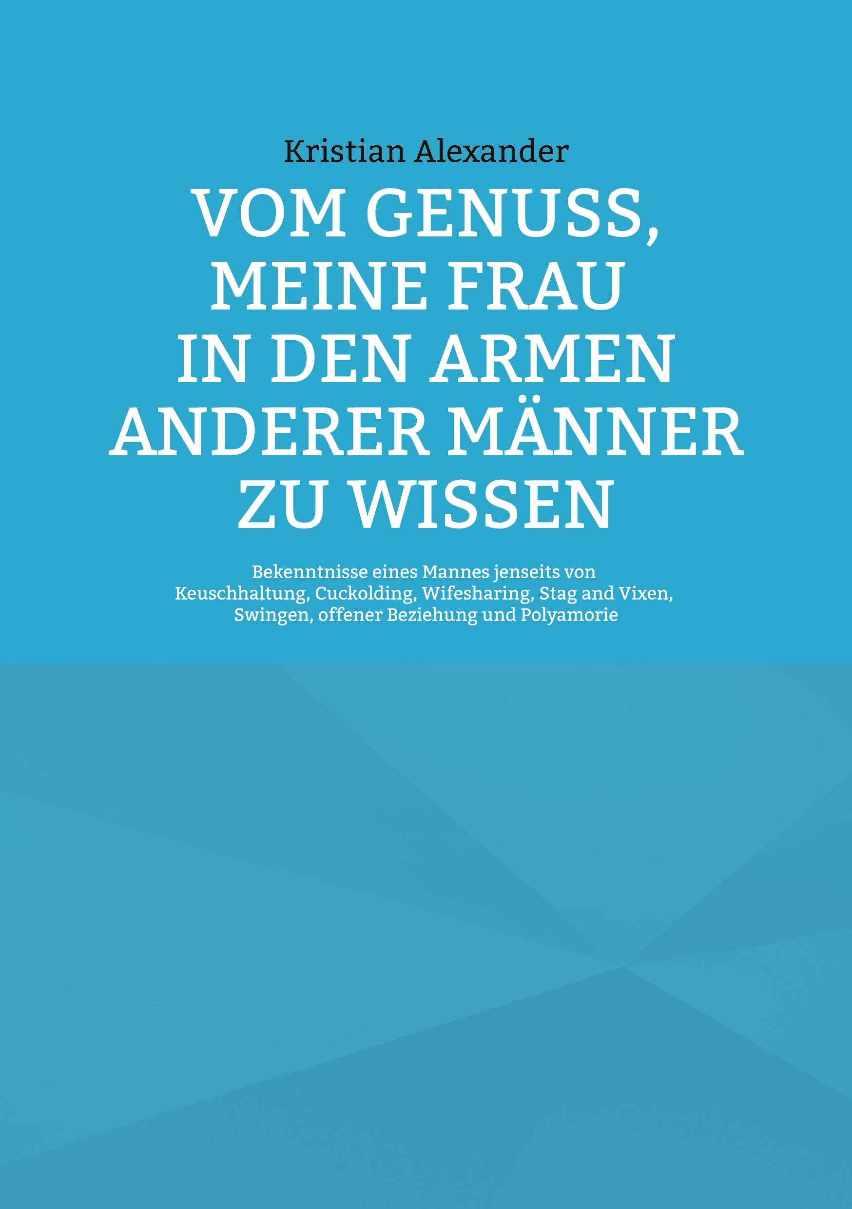 Vom Genuss, meine Frau in den Armen anderer Männer zu wissen