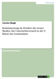 Kommasetzung im Zeitalter der neuen Medien. Ein Unterrichtsversuch in der 9. Klasse des Gymnasiums