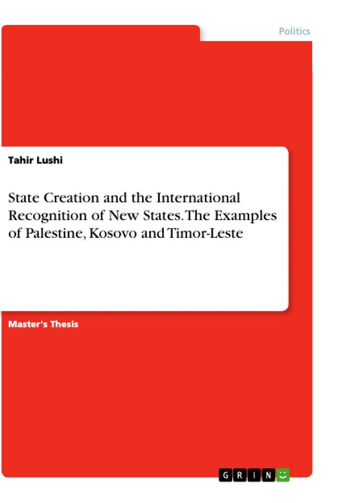 State Creation and the International Recognition of New States. The Examples of Palestine, Kosovo and Timor-Leste