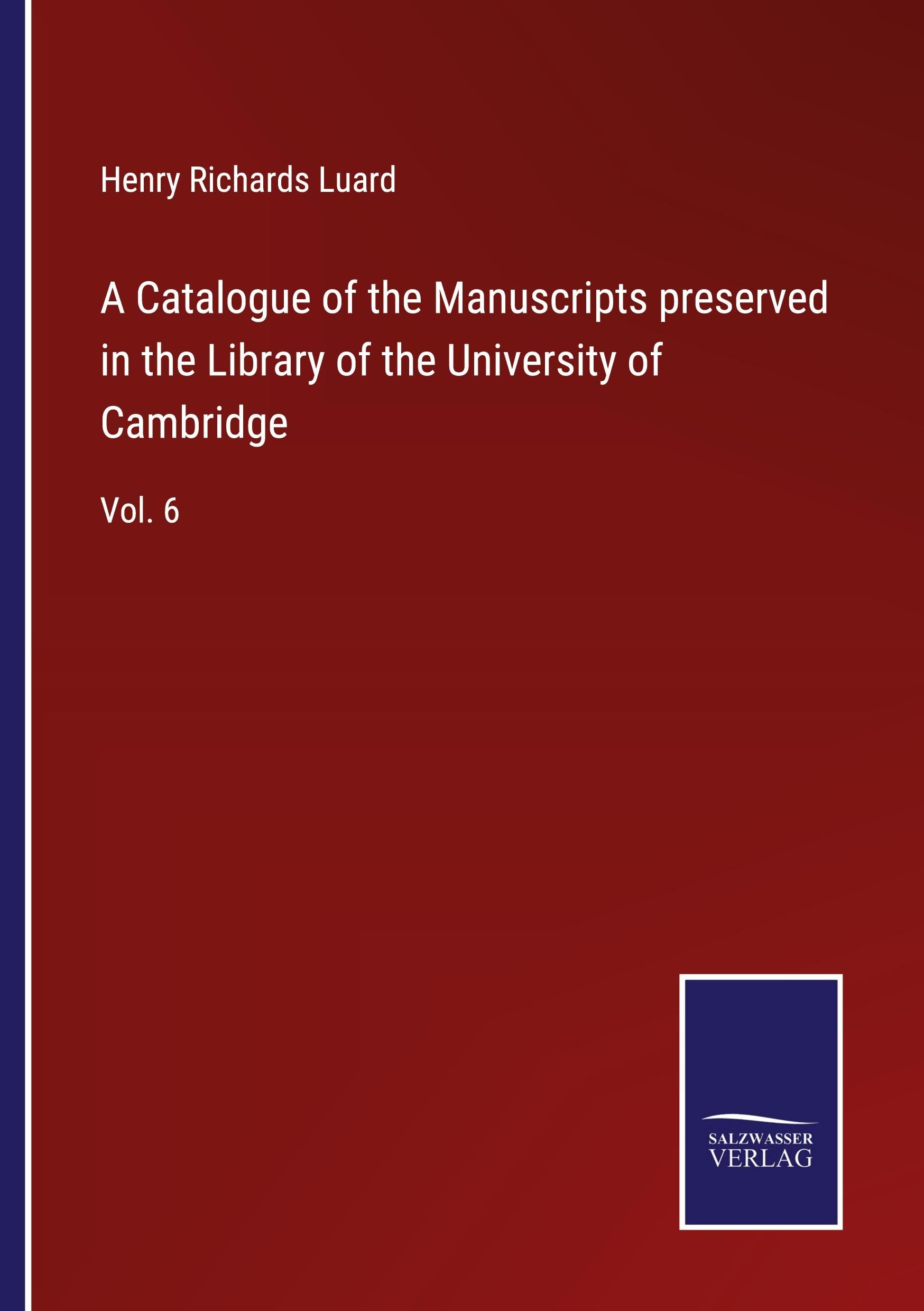 A Catalogue of the Manuscripts preserved in the Library of the University of Cambridge