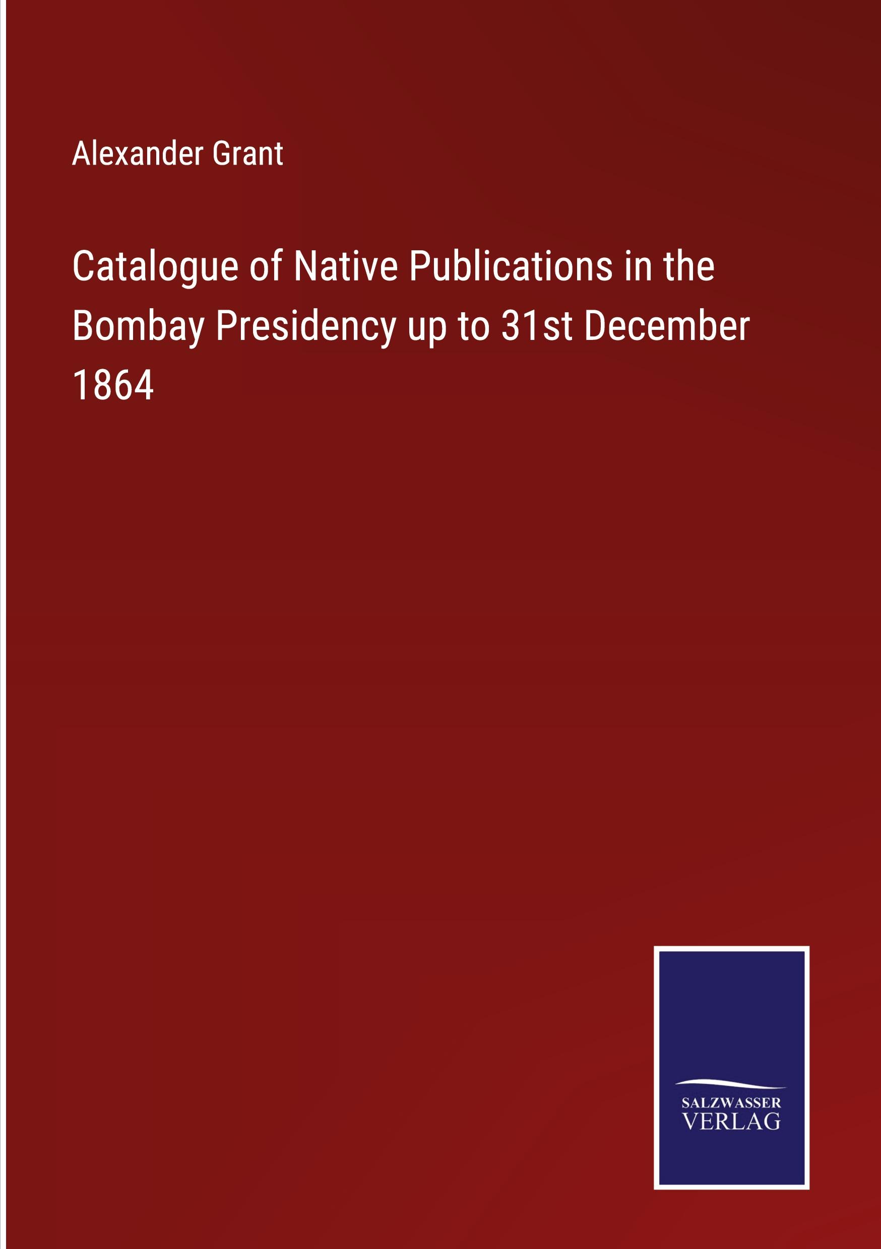 Catalogue of Native Publications in the Bombay Presidency up to 31st December 1864