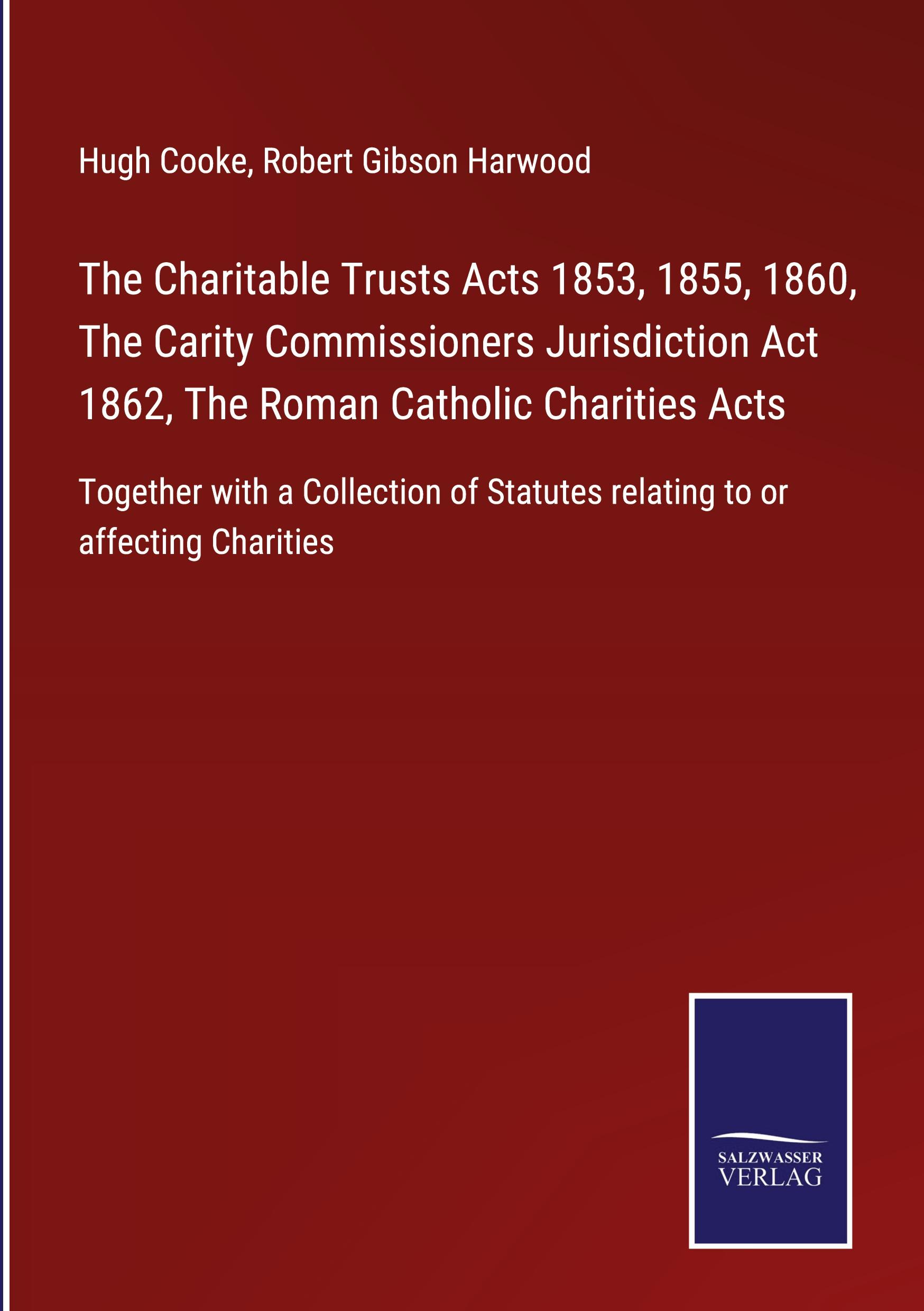 The Charitable Trusts Acts 1853, 1855, 1860, The Carity Commissioners Jurisdiction Act 1862, The Roman Catholic Charities Acts