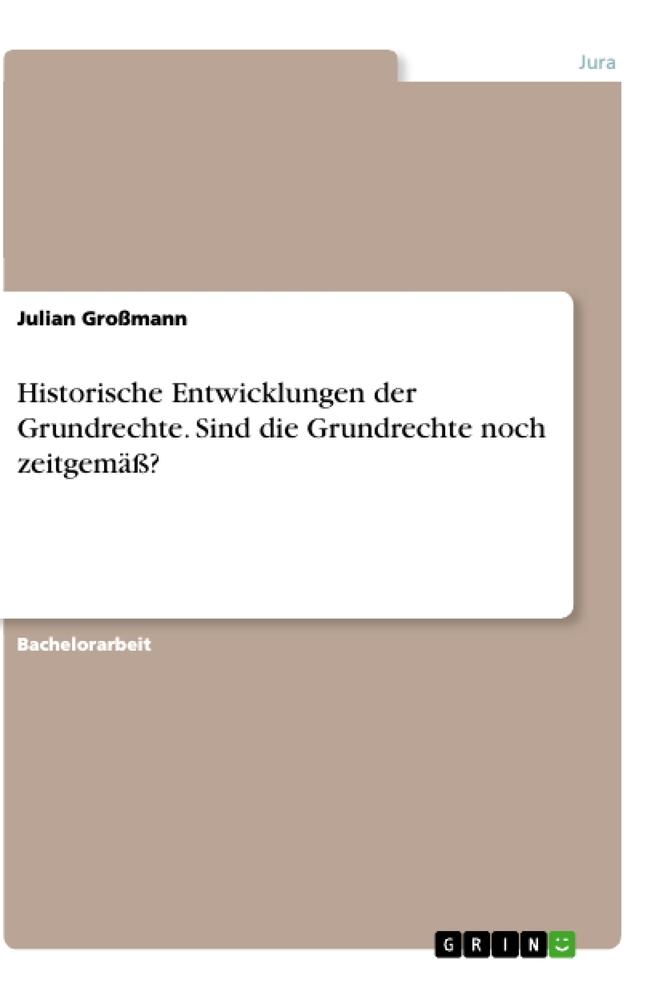 Historische Entwicklungen der Grundrechte. Sind die Grundrechte noch zeitgemäß?