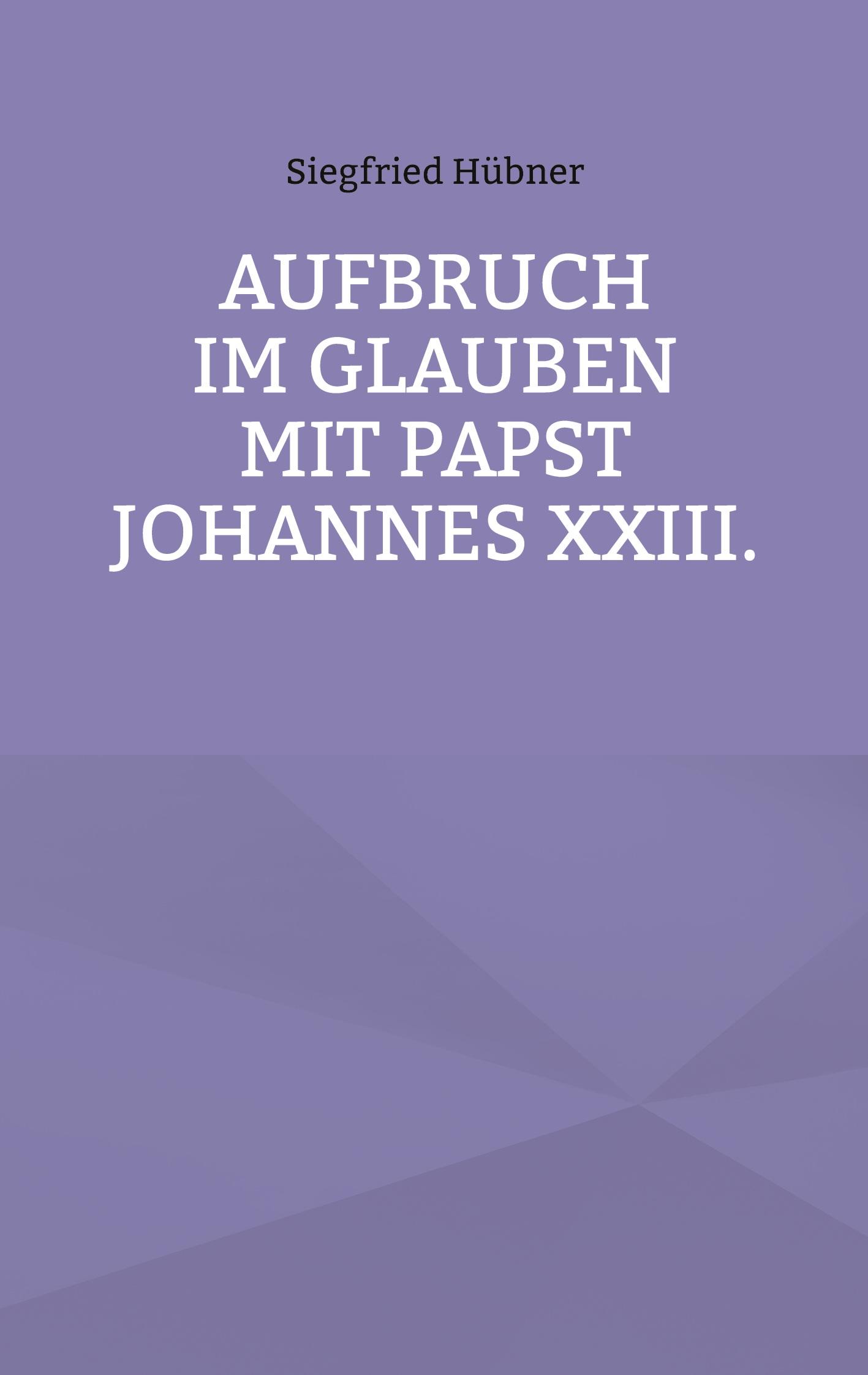 Aufbruch im Glauben mit Papst Johannes XXIII.