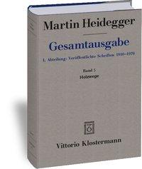 Gesamtausgabe. 4 Abteilungen / 1. Abt: Veröffentlichte Schriften / Holzwege (1935-1946)