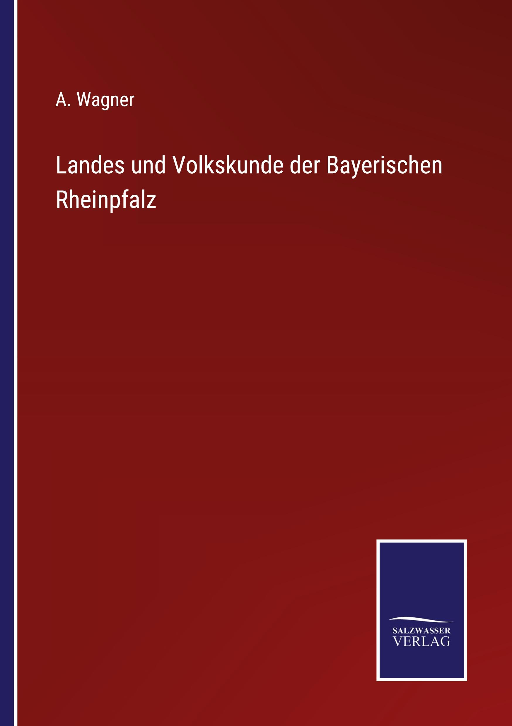 Landes und Volkskunde der Bayerischen Rheinpfalz