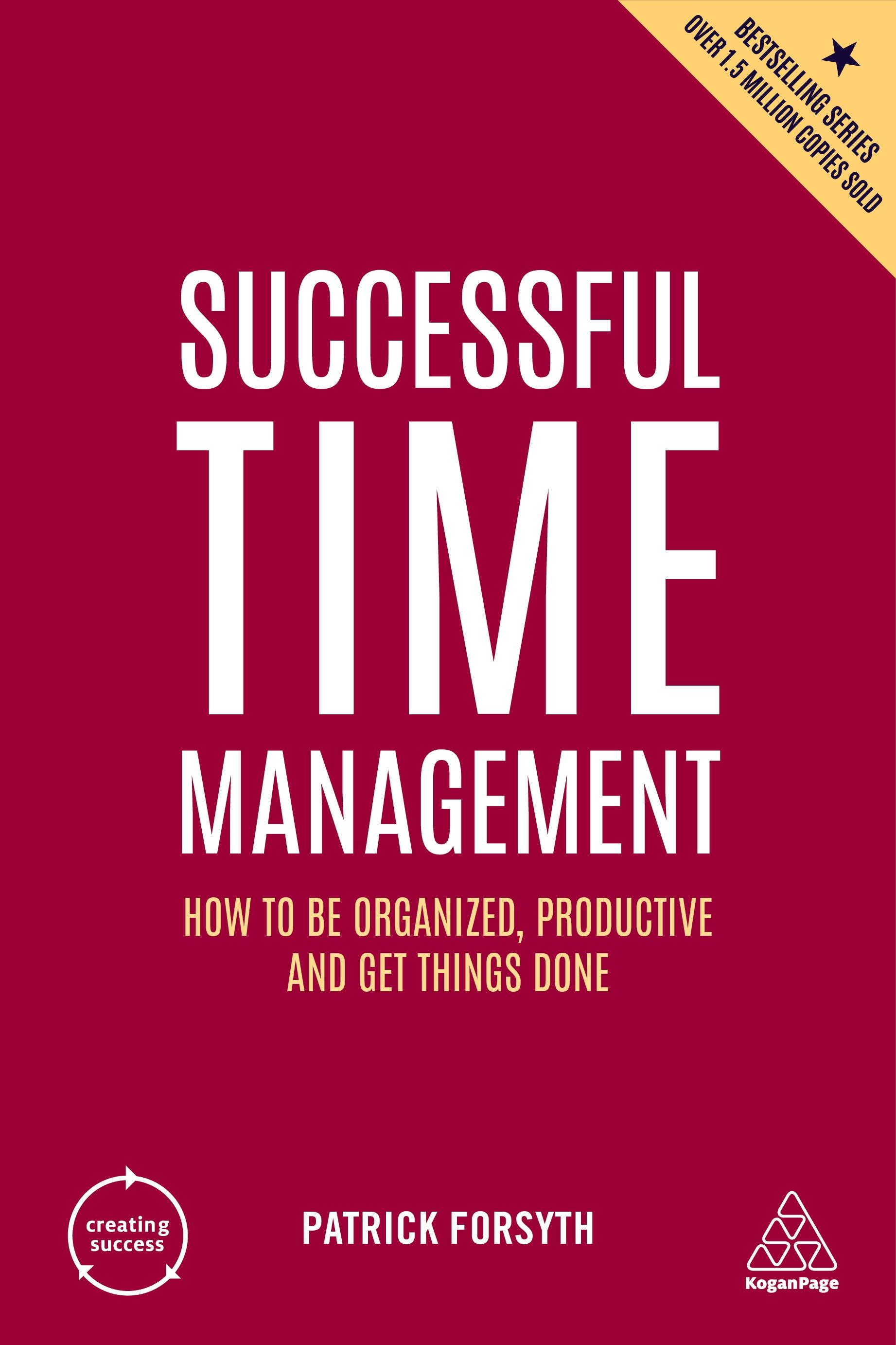 Successful Time Management: How to Be Organized, Productive and Get Things Done