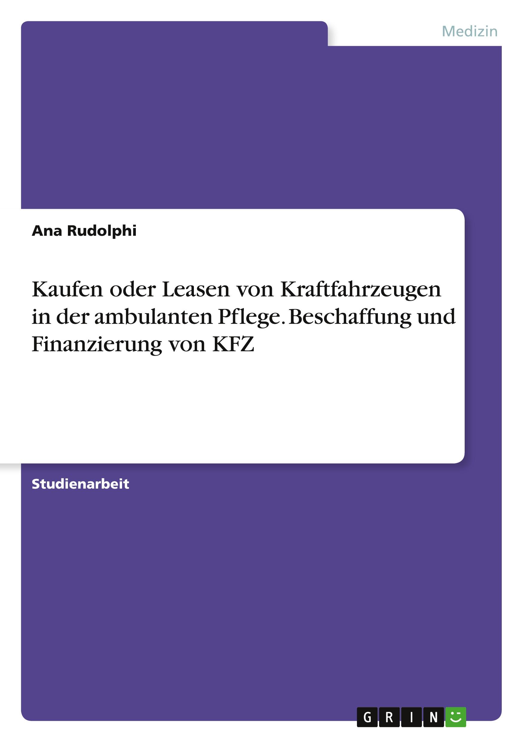 Kaufen oder Leasen von Kraftfahrzeugen in der ambulanten Pflege. Beschaffung und Finanzierung von KFZ