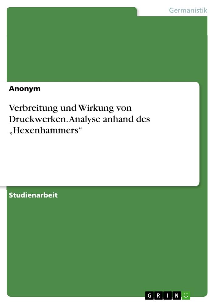 Verbreitung und Wirkung von Druckwerken. Analyse anhand des ¿Hexenhammers¿