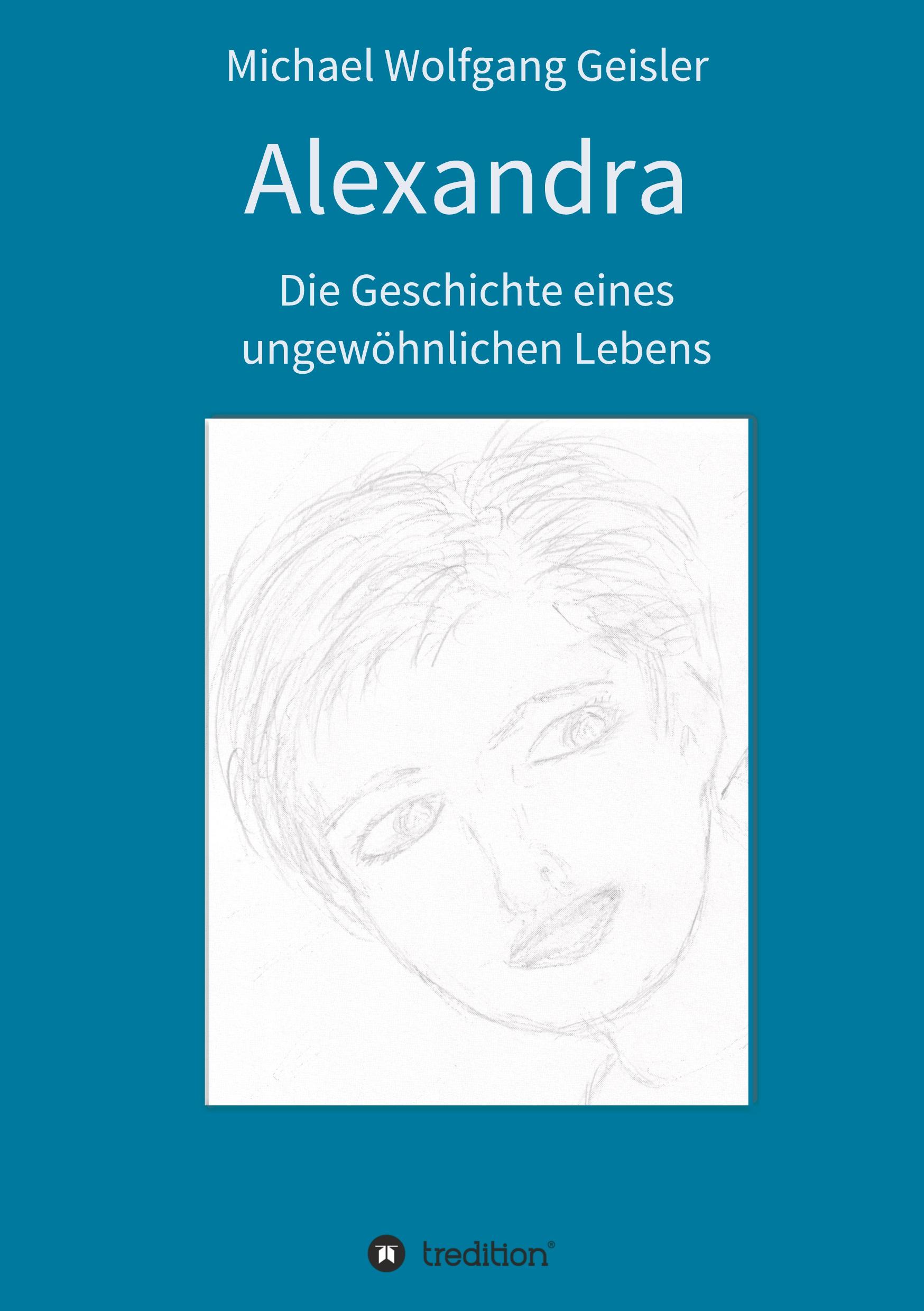 Alexandra - die Geschichte eines ungewöhnlichen Lebens