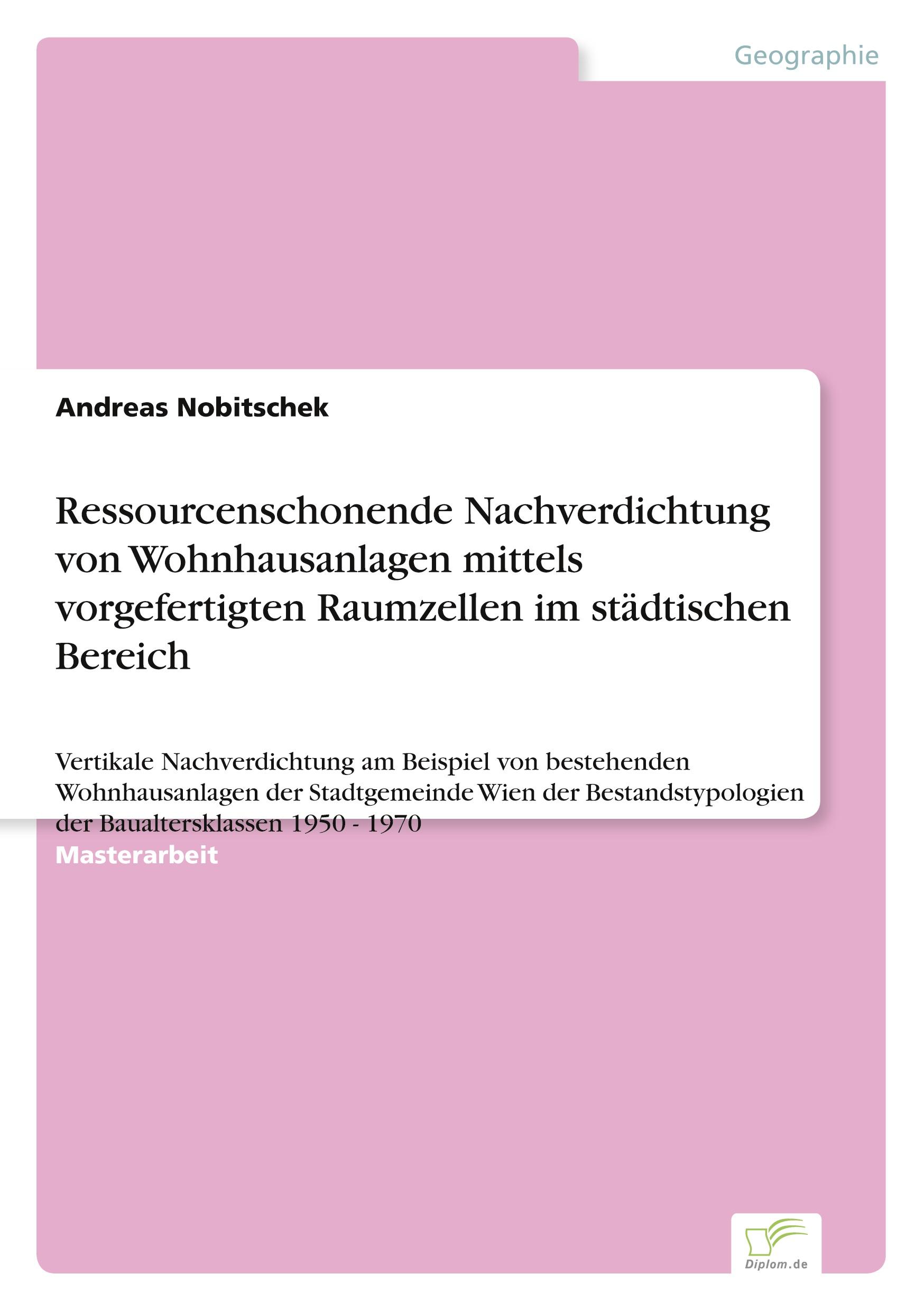 Ressourcenschonende Nachverdichtung von Wohnhausanlagen mittels vorgefertigten Raumzellen im städtischen Bereich