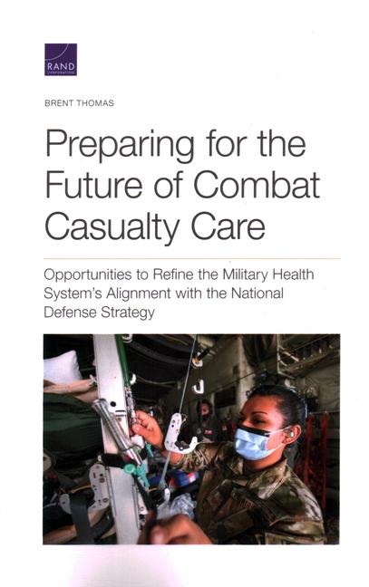 Preparing for the Future of Combat Casualty Care: Opportunities to Refine the Military Health System's Alignment with the National Defense Strategy