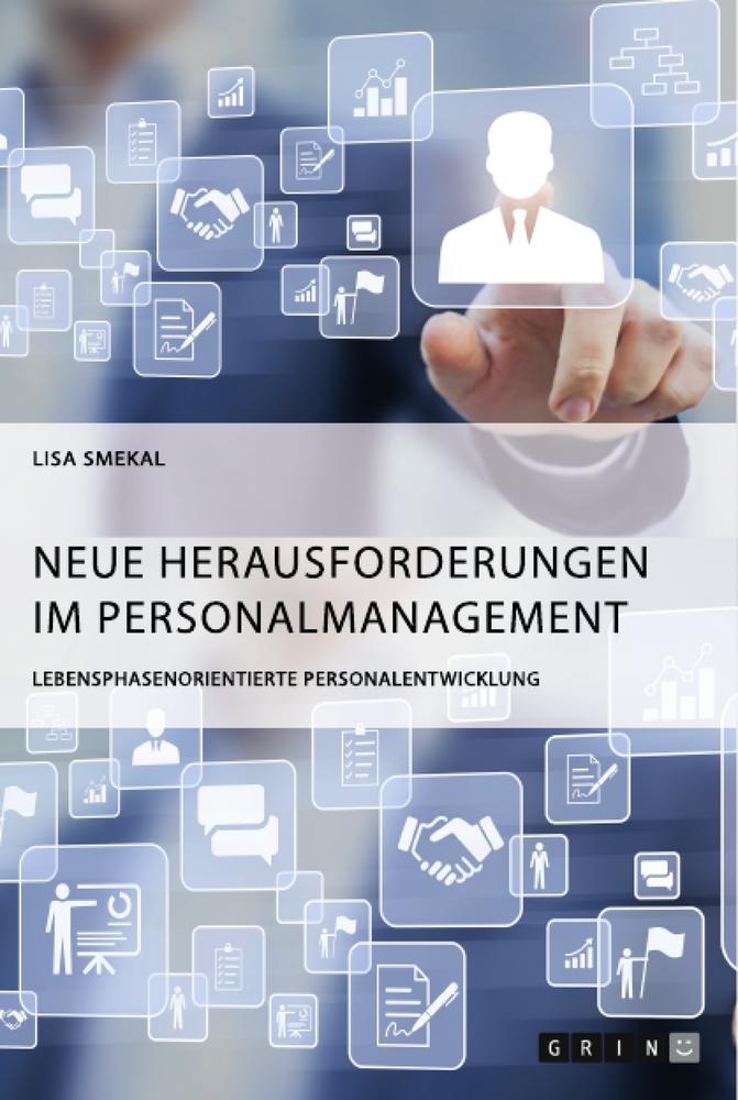 Neue Herausforderungen im Personalmanagement. Lebensphasenorientierte Personalentwicklung