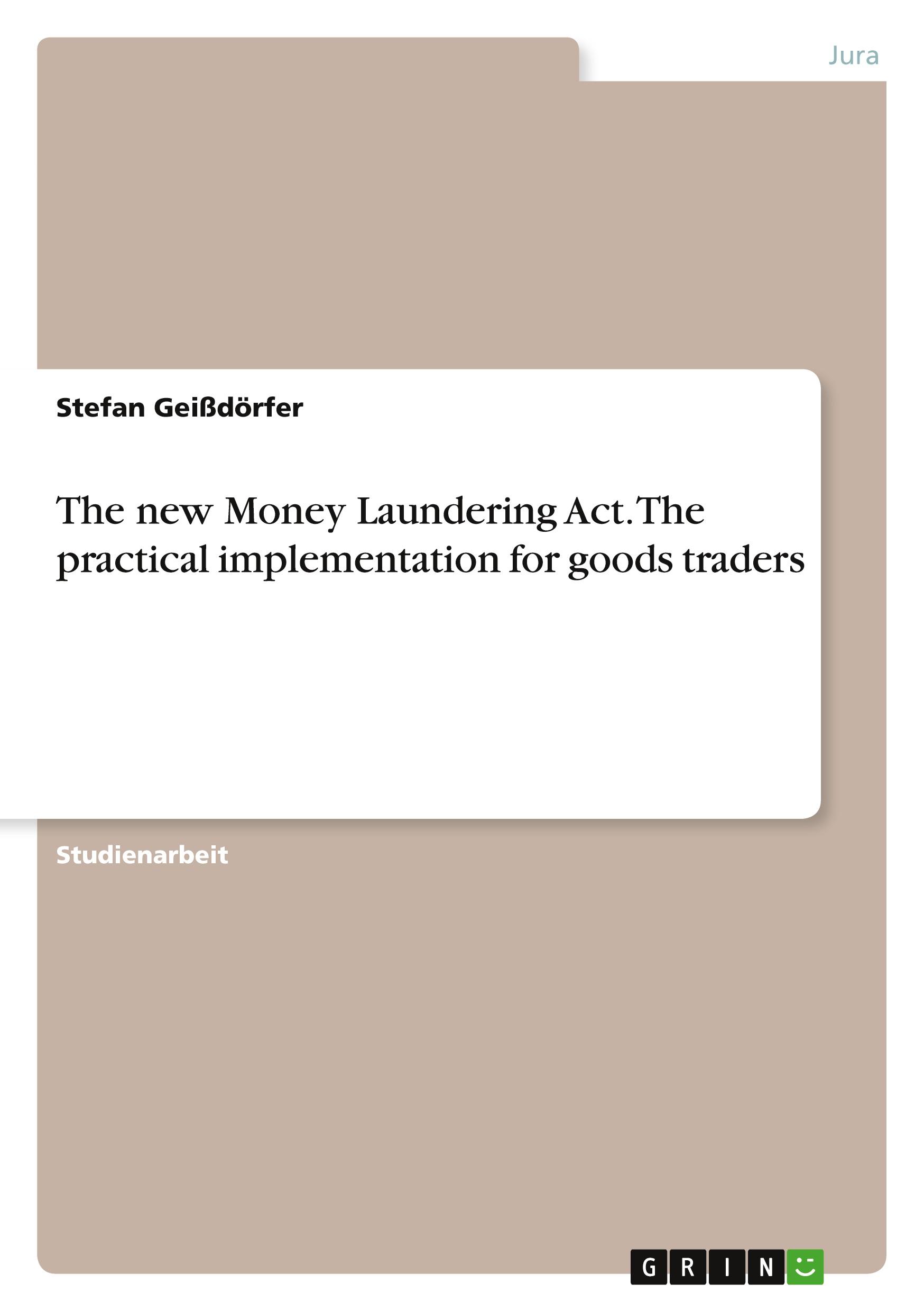 The new Money Laundering Act.  The practical implementation for goods traders