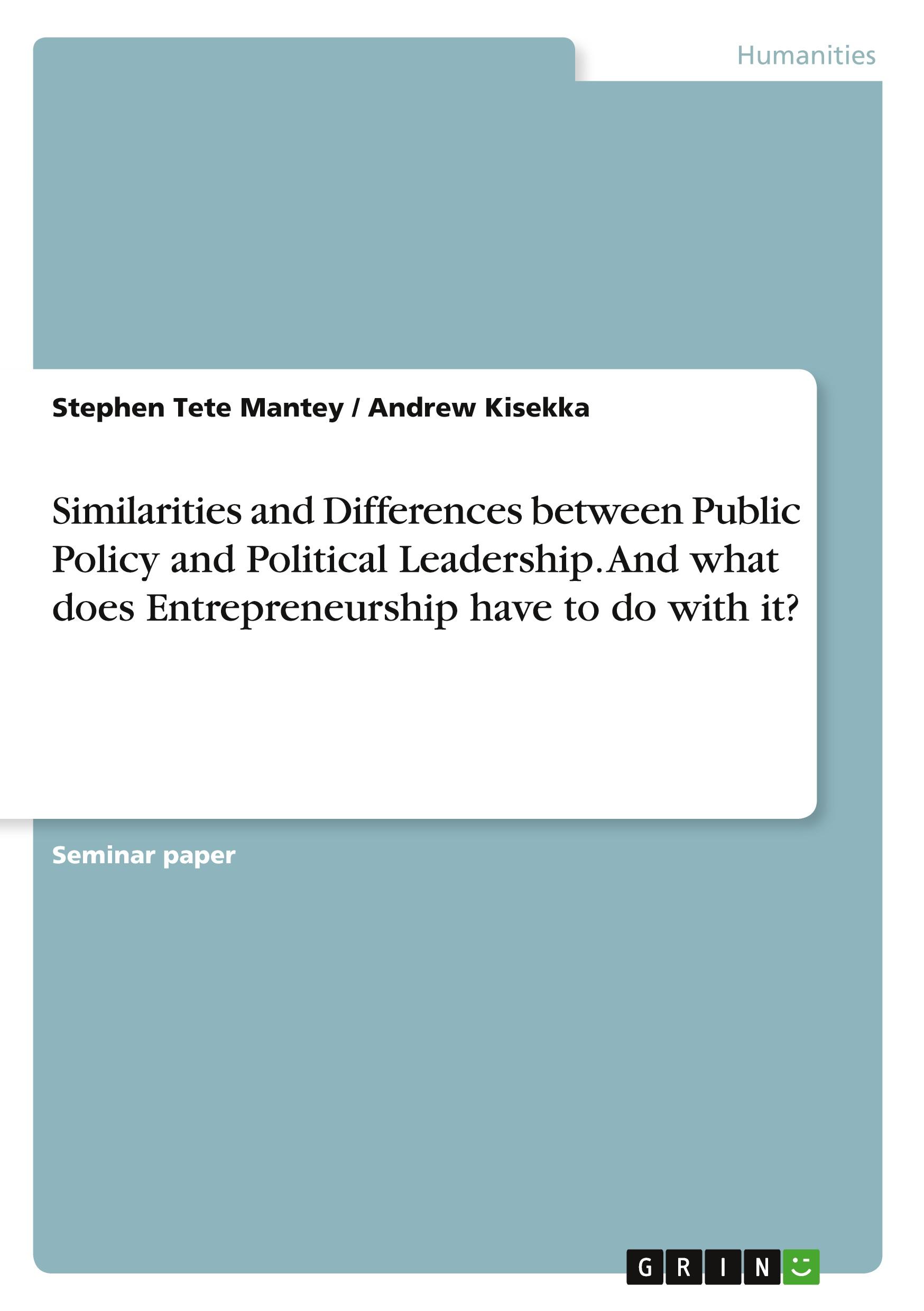 Similarities and Differences between Public Policy and Political Leadership. And what does Entrepreneurship have to do with it?