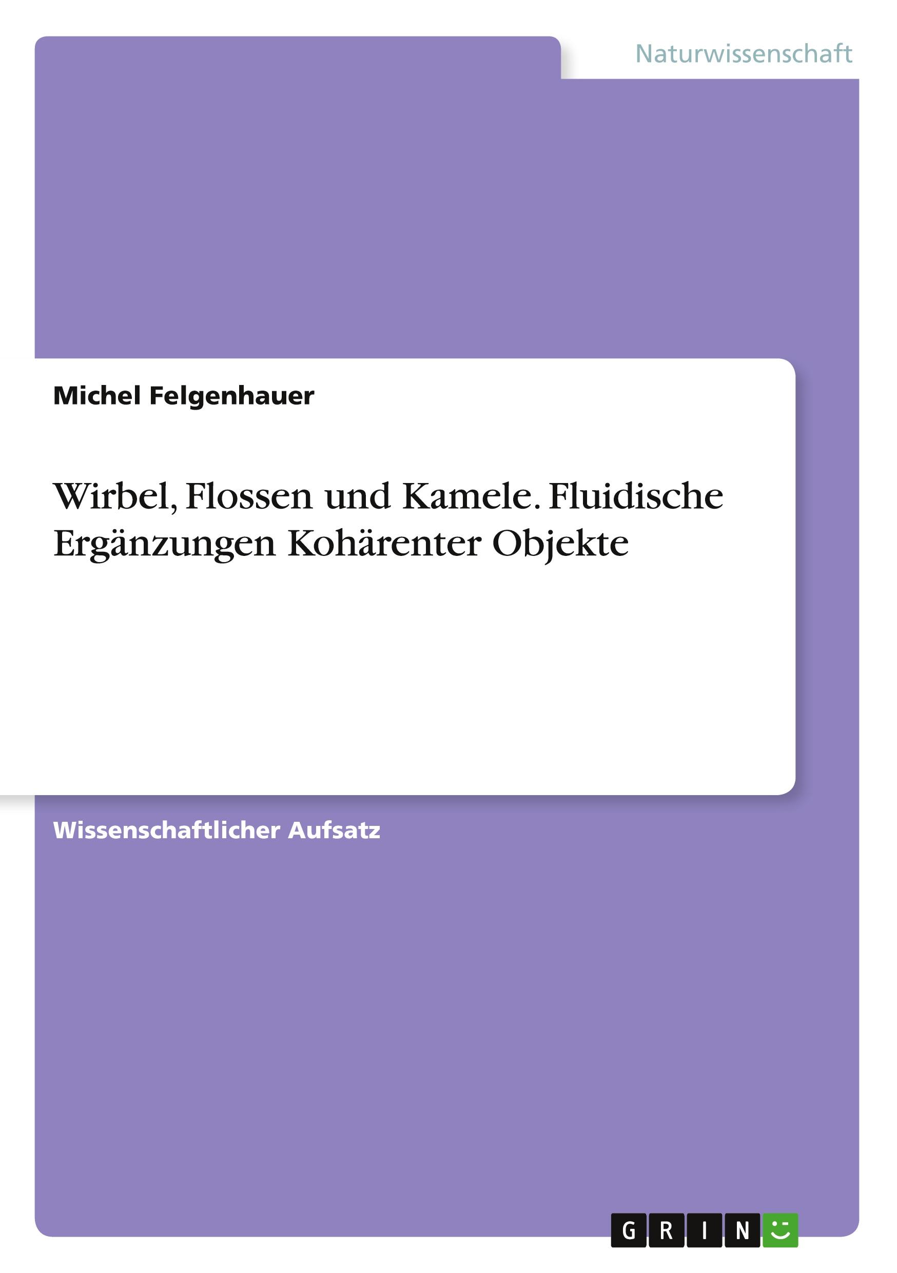 Wirbel, Flossen und Kamele. Fluidische Ergänzungen Kohärenter Objekte