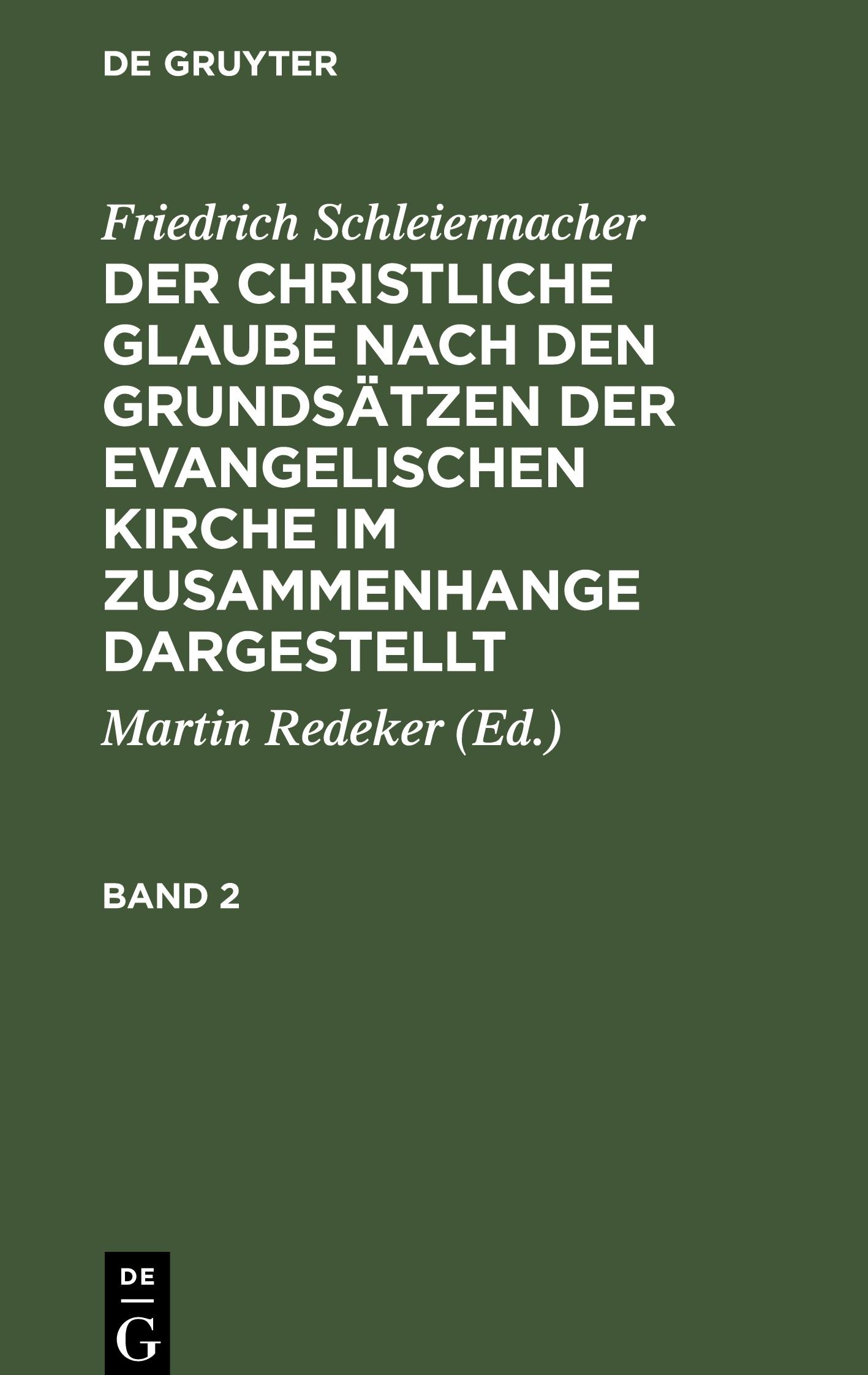 Friedrich Schleiermacher: Der christliche Glaube nach den Grundsätzen der evangelischen Kirche im Zusammenhange dargestellt. Band 2